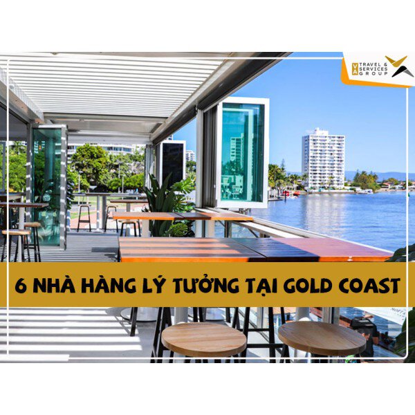 Quán ngon tại Gold Coast - 6 Nhà hàng lý tưởng cho bữa trưa dài hấp hẫn